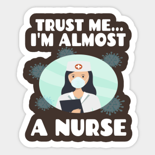 Trust me I'm almost a nurse - nursing student school LVN RN nurse practitioner Sticker